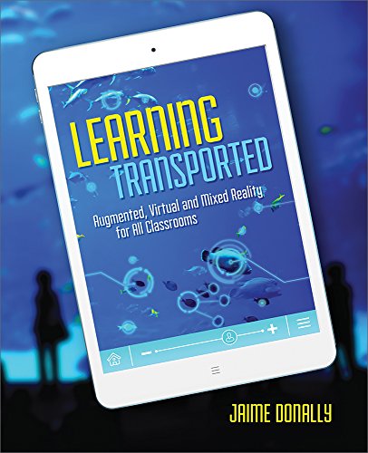 Learning Transported: Augmented, Virtual and Mixed Reality for All Classrooms (English Edition)