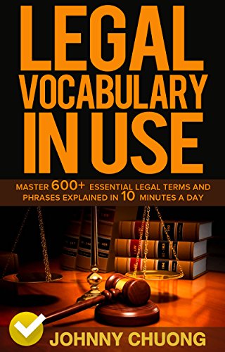 Legal Vocabulary In Use: Master 600+ Essential Legal Terms And Phrases Explained In 10 Minutes A Day (English Edition)
