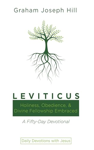 Leviticus: Holiness, Obedience, and Divine Fellowship Embraced: A Fifty-Day Devotional (Daily Devotions with Jesus) (English Edition)