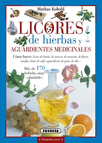 Licores de hierbas y aguardientes medicinales (Pequeñas Joyas) (Spanish Edition)