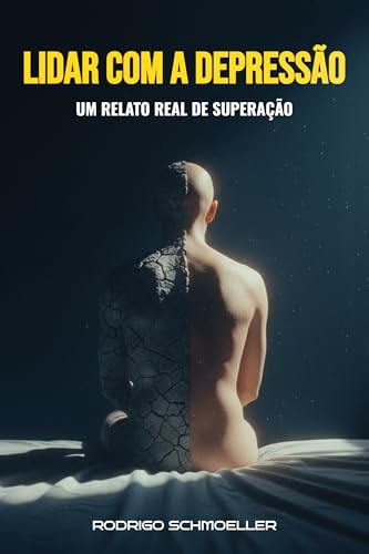 Lidar com a depressão, um relato real de superação: Um Guia Prático para Vencer a Tristeza Profunda e Reencontrar a Alegria de Viver
