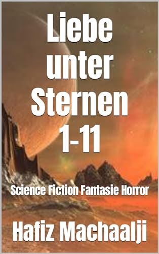 Liebe unter Sternen 1-11: Science Fiction Fantasie Horror (German Edition)