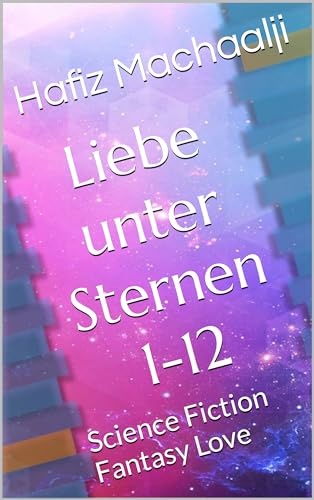 Liebe unter Sternen 1-12: Science Fiction Fantasy Love (German Edition)