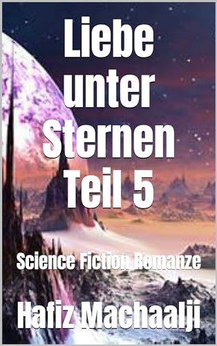 Liebe unter Sternen Teil 5: Science Fiction Romanze (German Edition)