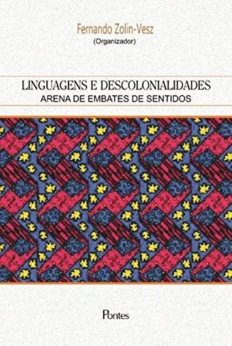 Linguagens e Descolonialidades. Arena de Embates de Sentidos