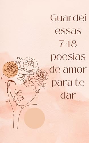 Livro de Poesias jovens e de autoajuda GUARDEI ESSAS 748 POESIAS DE AMOR PARA TE DAR: Descubra o encanto dessas poesias que tocam o coração e exploram os sentimentos