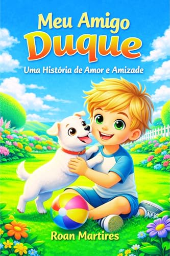 LIVRO INFANTIL: MEU AMIGO DUQUE: Uma História de Amor e Amizade (IDEAL PARA A HORA DE DORMIR)