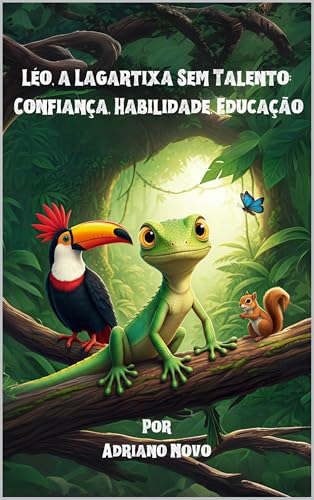 Livro infantil para o filho ter autoestima.: Léo a lagartixa Sem Talento: confiança, habilidade, educação (Educar Bem 1)