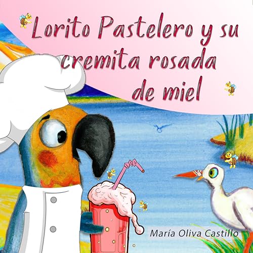 Lorito Pastelero y su cremita rosada de miel (Las dulces aventuras de Lorito Pastelero nº 2) (Spanish Edition)