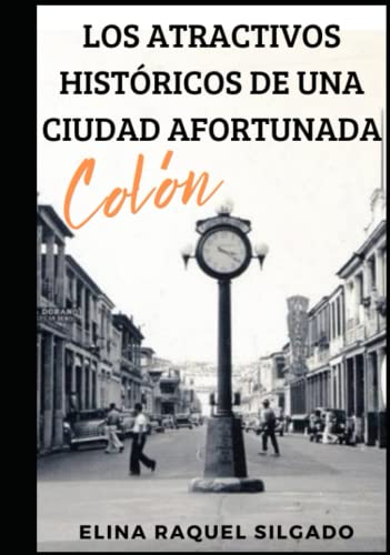 LOS ATRACTIVOS HISTÓRICOS DE UNA CIUDAD AFORTUNADA: Colón (Spanish Edition)