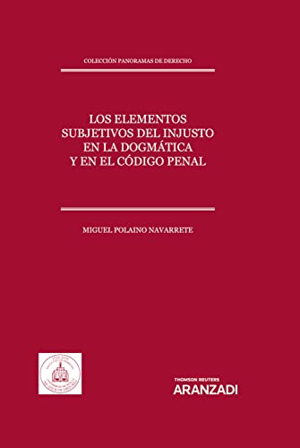 Los elementos subjetivos del injusto en la dogmática y en el Código Penal: Colección Panoramas de Derecho (17) (Estudios) (Spanish Edition)
