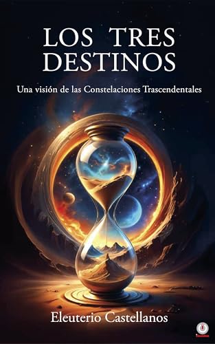 LOS TRES DESTINOS: Una visión de las Constelaciones Trascendentales (Spanish Edition)