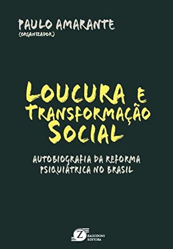 Loucura e Transformação Social. Autobiografia da Reforma Psiquiátrica no Brasil