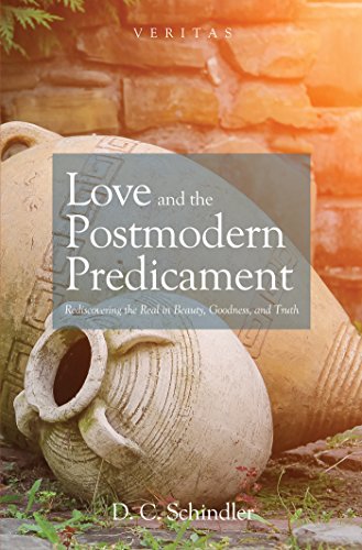 Love and the Postmodern Predicament: Rediscovering the Real in Beauty, Goodness, and Truth (Veritas Book 28) (English Edition)