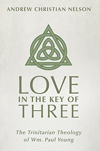 Love in the Key of Three: The Trinitarian Theology of Wm. Paul Young (English Edition)