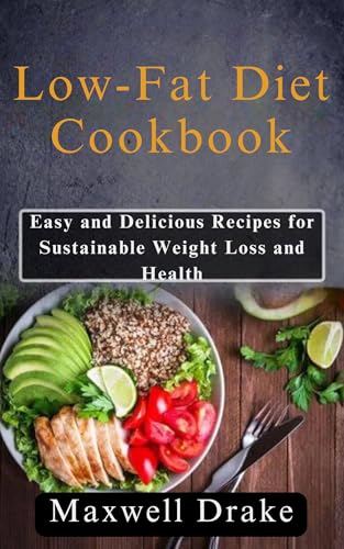 Low-Fat Diet Cookbook: Easy and Delicious Recipes for Sustainable Weight Loss and Health (English Edition)