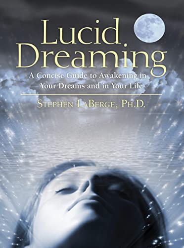 Lucid Dreaming: A Concise Guide to Awakening in Your Dreams and in Your Life (English Edition)