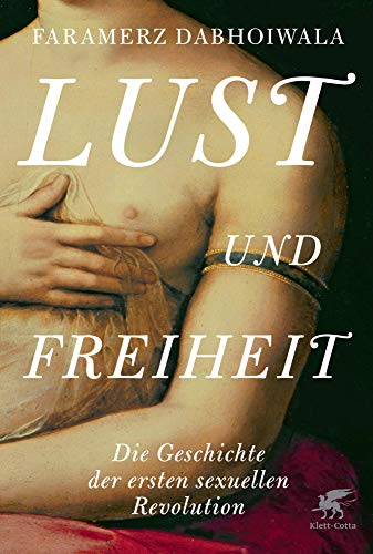 Lust und Freiheit: Die Geschichte der ersten sexuellen Revolution (German Edition)
