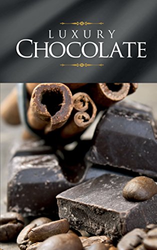 Luxury Chocolate: The best sweet recipes for pralines, cookies, cakes and chocolate tarts (English Edition)