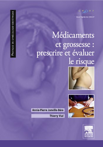 Médicaments et grossesse : prescrire et évaluer le risque (Pratique en gynécologie-obstétrique) (French Edition)