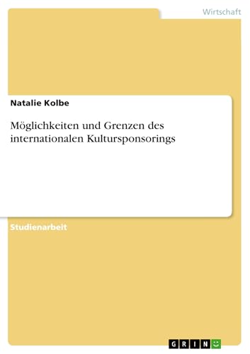 Möglichkeiten und Grenzen des internationalen Kultursponsorings (German Edition)