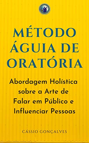 Método Águia de Oratória: Aprenda a falar em público e persuadir pessoas com técnicas e exercícios práticos