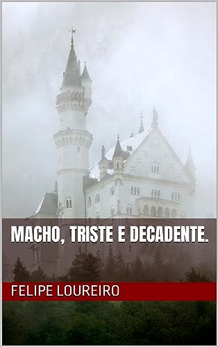 Macho, Triste e Decadente.