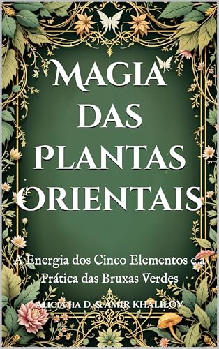 Magia das Plantas Orientais: A Energia dos Cinco Elementos e a Prática das Bruxas Verdes (The Magic of Nature & Green Witchcraft)