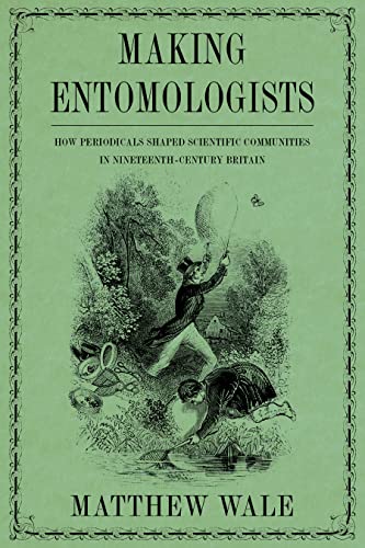 Making Entomologists: How Periodicals Shaped Scientific Communities in Nineteenth-Century Britain (Sci & Culture in the Nineteenth Century) (English Edition)