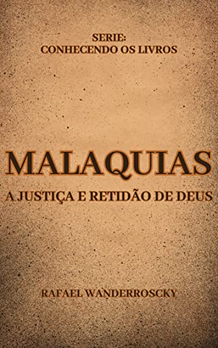 Malaquias : A justiça e retidão de Deus (Conhecendo os Livros)