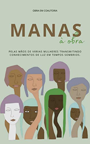 MANAS À OBRA: Pelas mãos de várias mulheres transmitindo conhecimentos de luz em tempos sombrios.
