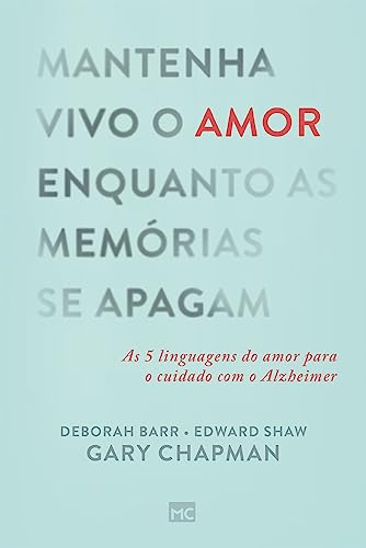 Mantenha vivo o amor enquanto as memórias se apagam: As 5 linguagens do amor para o cuidado com o Alzheimer