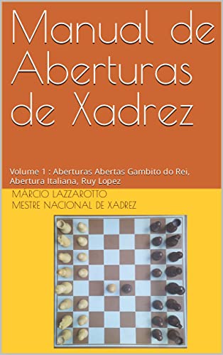 Manual de Aberturas de Xadrez : Volume 1 : Aberturas Abertas Gambito do Rei, Abertura Italiana, Ruy Lopez
