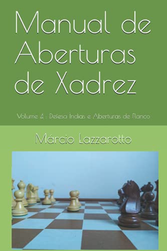 Manual de Aberturas de Xadrez: Volume 4 : Defesa Índias e Aberturas de Flanco (4)