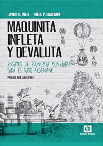 MAQUINITA, INFLETA Y DEVALUTA: ENSAYOS DE ECONOMÍA MONETARIA PARA EL CASO ARGENTINO (Spanish Edition)