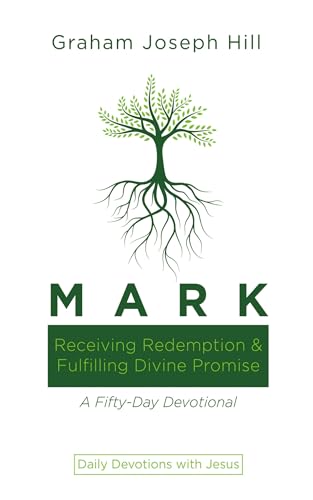 Mark: Receiving Redemption and Fulfilling Divine Promise: A Fifty-Day Devotional (Daily Devotions with Jesus) (English Edition)