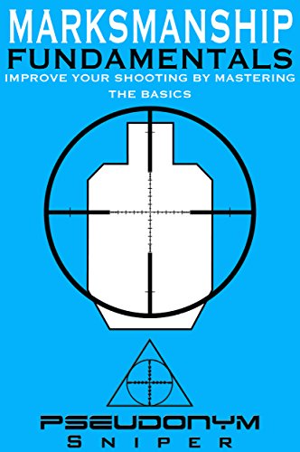 Marksmanship Fundamentals: Improve Your Shooting By Mastering the Basics (English Edition)