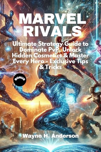MARVEL RIVALS: Ultimate Strategy Guide to Dominate PvP, Unlock Hidden Cosmetics & Master Every Hero