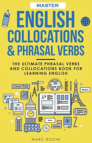 Master English Collocations & Phrasal Verbs: The Ultimate Phrasal Verbs and Collocations Book for Learning English (ENGLISH VOCABULARY & GRAMMAR SERIES 1) (English Edition)