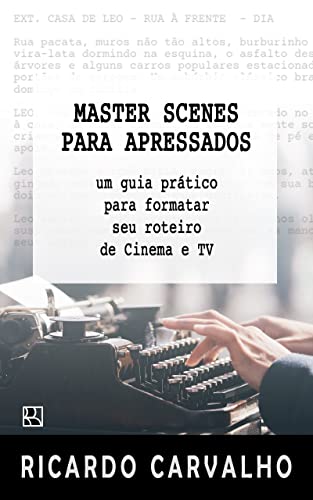 Master Scenes para Apressados: Um guia prático para formatar seu roteiro de cinema e TV