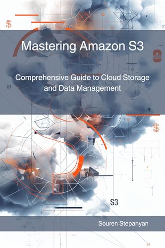 Mastering Amazon S3: Comprehensive Guide to Cloud Storage and Data Management (AWS Cloud Mastery: Building and Securing Applications) (English Edition)