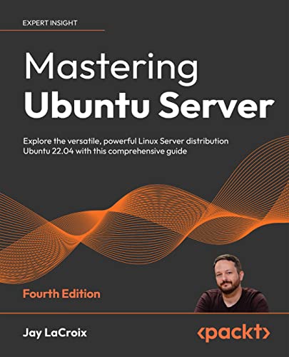 Mastering Ubuntu Server: Explore the versatile, powerful Linux Server distribution Ubuntu 22.04 with this comprehensive guide (English Edition)