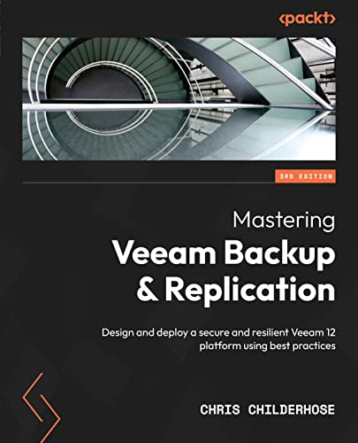 Mastering Veeam Backup & Replication: Design and deploy a secure and resilient Veeam 12 platform using best practices, 3rd Edition (English Edition)