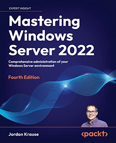 Mastering Windows Server 2022: Comprehensive administration of your Windows Server environment (English Edition)