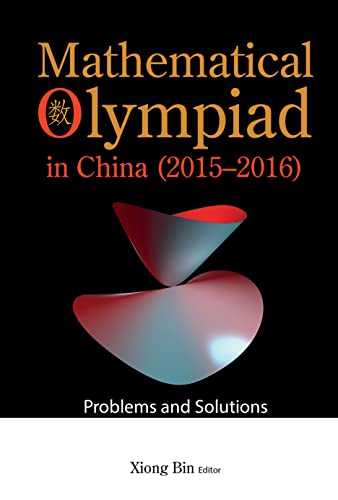 Mathematical Olympiad in China (2015–2016): Problems and Solutions (Mathematical Olympiad Series Book 17) (English Edition)