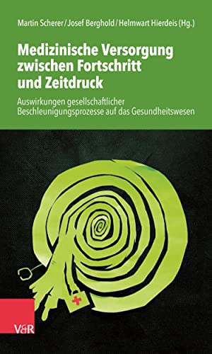 Medizinische Versorgung zwischen Fortschritt und Zeitdruck: Auswirkungen gesellschaftlicher Beschleunigungsprozesse auf das Gesundheitswesen (German Edition)
