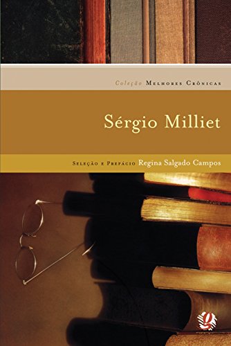 Melhores crônicas Sérgio Milliet: seleção e prefácio: Regina Salgado Campos