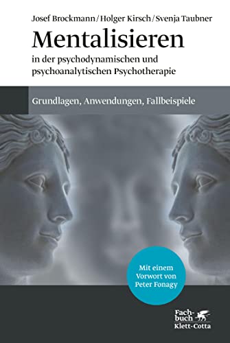Mentalisieren in der psychodynamischen und psychoanalytischen Psychotherapie: Grundlagen, Anwendungen, Fallbeispiele (German Edition)