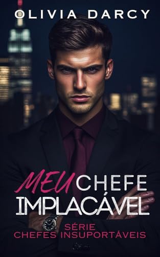 Meu chefe implacável: Romance no escritório: Um jogo quente entre chefe e funcionária (Chefes Insuportáveis Livro 1)