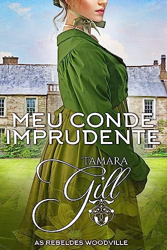 Meu Conde Imprudente (As Rebeldes Woodville Livro 7)
